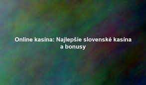 Slovenské Kasína Všetko, čo potrebujete vedieť